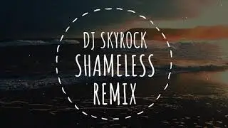 Camila Cabello - Shameless (Dj Skyrock Remix)