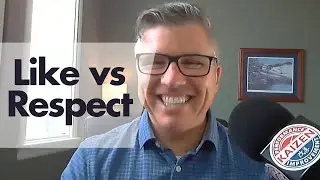 Like vs Respect - Effective Leadership | Dan Holstein, Business Coach