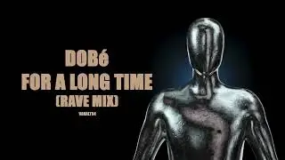 DOB&eacute; - For A Long Time Rave Mix (VANALT94)