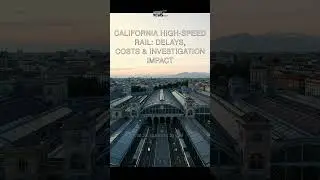California High-Speed Rail: Delays, Costs & Investigation Impact