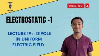 ELECTROSTATIC 1 | L19 | dipole in constant electric field #jee #jeeadvanced #TUTers