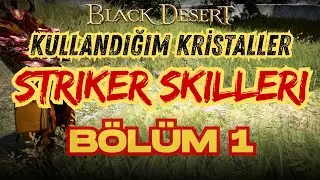 Black Desert Online MENA /Kristaller ve Striker Skilleri Hakkında Bilgiler Bölüm 1/EMİRCAN GÜNEŞ
