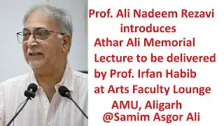 Prof. Ali Nadeem Rezavi introduces Athar Ali Memorial Lecture to be delivered by Prof. Irfan Habib