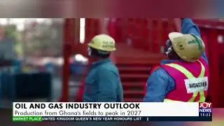 Oil and Gas Industry Outlook: Production from Ghana&rsquo;s fields to peak in 2027 - JoyNews (1-1-21)