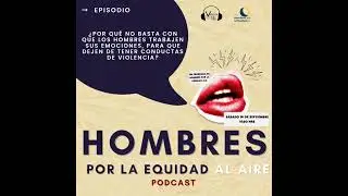 HXE Al Aire Podcast ¿Basta con que un hombre sea sensible, para que deje de ser violento? Parte 2