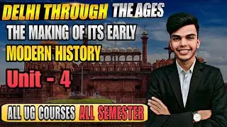 Delhi Through the Ages The Making of its Early Modern History Unit - 4 All Ug Courses All Semester