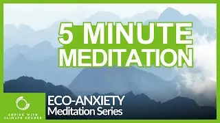 5-Minute Meditation: Quick Relief from Climate Change Anxiety | The Eco-Anxiety Meditation Series