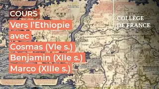 Vers l’Ethiopie avec Cosmas (VIe s.), Benjamin (XIIe s.)... (1) - F.-X. Fauvelle (2022-2023)