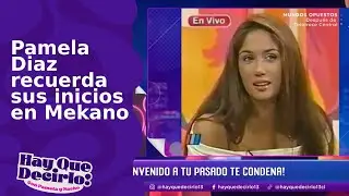 Pamela Diaz recuerda sus inicios en Mekano | Hay Que Decirlo