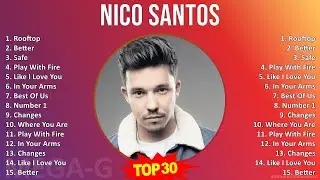 Nico Santos 2024 MIX Playlist - Rooftop, Better, Safe, Play With Fire
