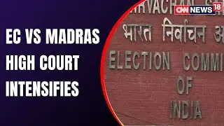 EC Moves To High Court On Madras HC Remark | Covid19 News | CNN News18