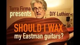 Should I wax my open pore Eastman guitars? Everything you need to know