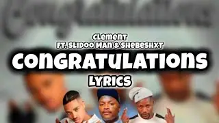 Clement, Shebeshxt & Slidoo Man - CONGRATULATIONS (Lyrics)