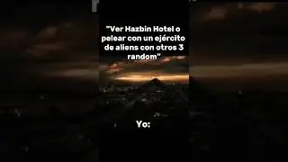 Ver Hazbin Hotel o pelear con un ej&eacute;rcito de aliens con otros 3 random