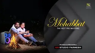 MUNNA & PRIYANKA | THE BEST PRE WEDDING | NN STUDIO PARMESH | MOB,7327003541.7750002635