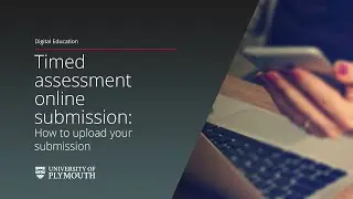 Timed assessment online submission: How to upload your submission.