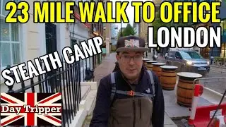 23 Mile Walk to London Office -  Stealth Camp