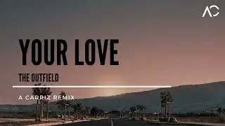 Your Love - The Outfield (A Carriz Remix)