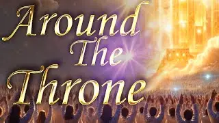 Around God's Throne - A Glimpse into Heaven | Revelation 7 & 21