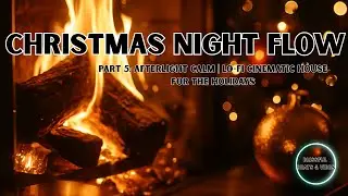 Christmas Night Flow – Part 5: Afterlight Calm | Lo-Fi Cinematic House for the Holidays