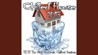 Chilled House - The Ultra Electronic Chillout Sessions Lounge Bar to Cafe