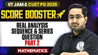 Real Analysis: Sequance & Series Question - 2 | IIT JAM/CUET PG 2026 | IIT JAM Mathematics | IIT JAM
