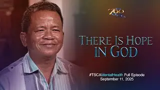 There Is Hope in God | #TSCAMentalHealthEpisode Full Episode | September 11, 2025