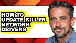 How to Update Killer Network Drivers - Step by Step