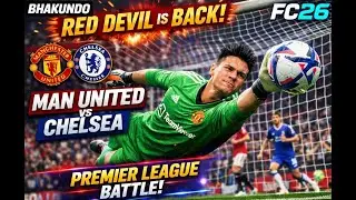 Man United vs Chelsea 🔥 Red Devil Is Back | Premier League Battle | FC26 Gameplay | Bhakundo