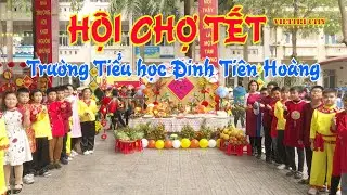 Hội chợ tết Xu&acirc;n 2021 - Trường tiểu học Đinh Ti&ecirc;n Ho&agrave;ng
