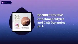 IndoctriNation - BONUS PREVIEW: Attachment Styles and Cult Dynamics pt. 2