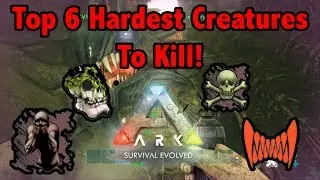 Top 6 HARDEST CREATURES To KILL In Ark Survival Evolved!