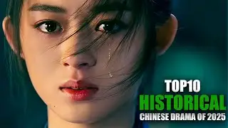 Top 10 Chinese HISTORICAL Drama to WATCH in 2025