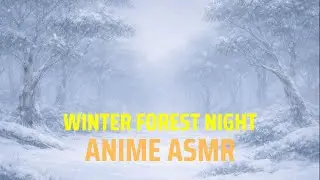 Winter Forest Night ❄️ Soft Wind & Snow Sounds | Anime ASMR for Deep Sleep (No Talking)