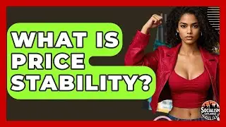 What Is Price Stability? - Socialism Explained