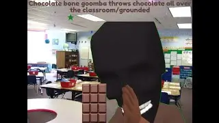 Chocolate bone goomba throws chocolate all over the classroom/grounded