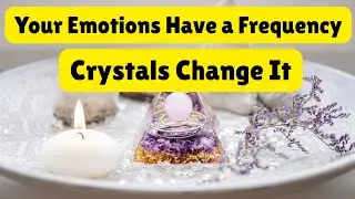 How Crystals Change Your Emotional Vibration | Energy, Frequency & Healing Explained