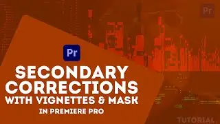 Adobe Premiere Pro | Secondary Corrections With Vignettes and Masks in Premiere pro | Color Grading