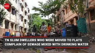 'Drinking water mixed with sewage': Slum dwellers who were moved to flats in TN complain