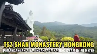 TSZ SHAN MONASTERY | Pemandangan Indah, Ada Patung Kwam Im 76 Meter