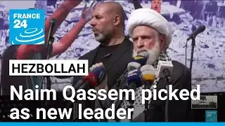 Hezbollah names deputy head Naim Qassem to succeed slain leader &bull; FRANCE 24 English