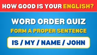 Can You Form Correct Sentences And Pass The Grammar Test? Word Order Quiz