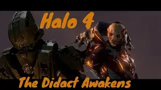 Halo  04 Didact Awakens | The Forerunners Have Returned