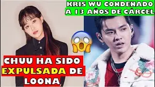 CHUU  EXPULSADA DE LOONA x SER GROSERA CON STAFF /KRIS WU SENTENCIADO A 13 A&Ntilde;OS PRISION