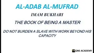 Adab Al Mufrad 9-17: Do not burden a slave with work beyond his capacity, Hadith 192-194 of 1322