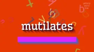 HOW TO SAY MUTILATES? #mutilates