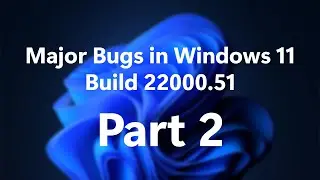 Major Bugs of Windows 11 | Build 22000.51 | Part 2 | Wikitricks