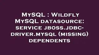 MySQL : Wildfly MySQL datasource: service jboss.jdbc-driver.mysql (missing) dependents