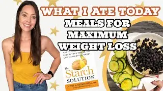 WHAT I ATE TODAY FOR MAXIMUM WEIGHT LOSS | How I Lost 4lbs In 10 Days | The Starch Solution
