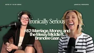 Marriage, Money, and the Messy Middle ft. Brandee Gaar | IRONICALLY SERIOUS #82